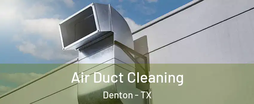 Air Duct Cleaning Denton - TX