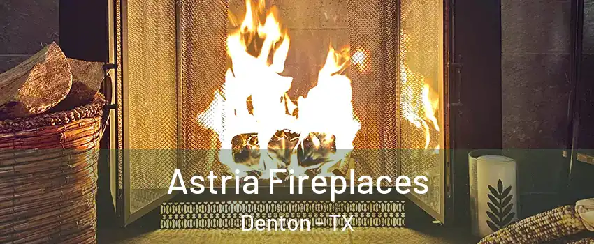 Astria Fireplaces Denton - TX