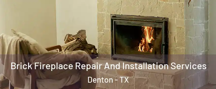 Brick Fireplace Repair And Installation Services Denton - TX