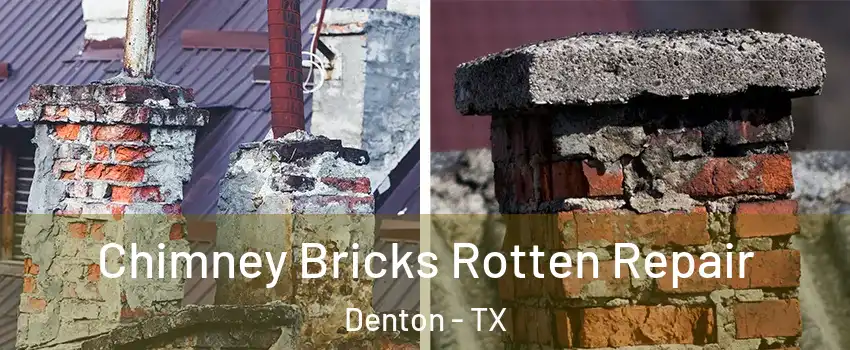 Chimney Bricks Rotten Repair Denton - TX
