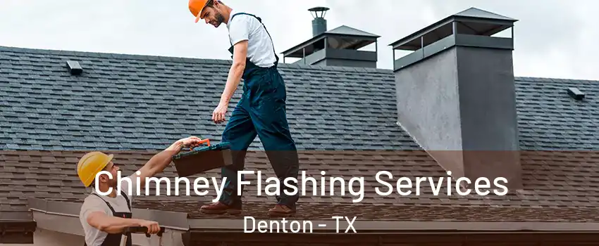 Chimney Flashing Services Denton - TX