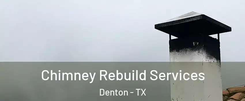 Chimney Rebuild Services Denton - TX
