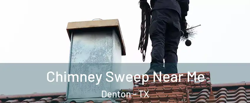Chimney Sweep Near Me Denton - TX