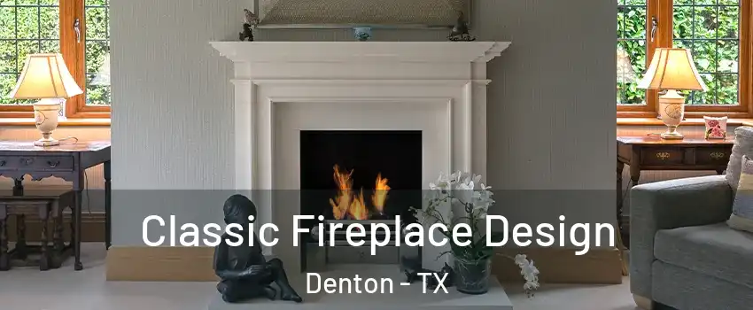 Classic Fireplace Design Denton - TX