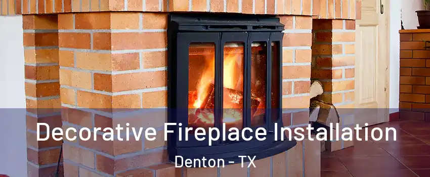 Decorative Fireplace Installation Denton - TX