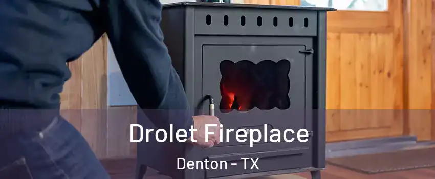 Drolet Fireplace Denton - TX