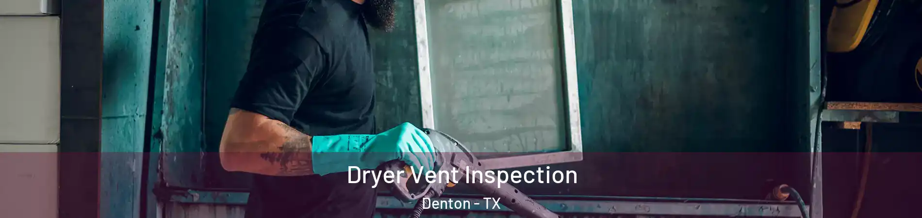 Dryer Vent Inspection Denton - TX