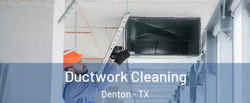 Ductwork Cleaning Denton - TX