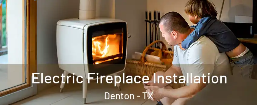 Electric Fireplace Installation Denton - TX