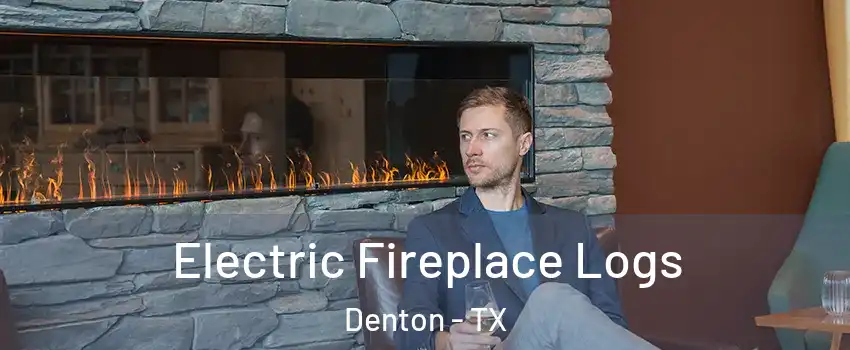 Electric Fireplace Logs Denton - TX