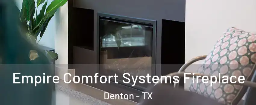 Empire Comfort Systems Fireplace Denton - TX