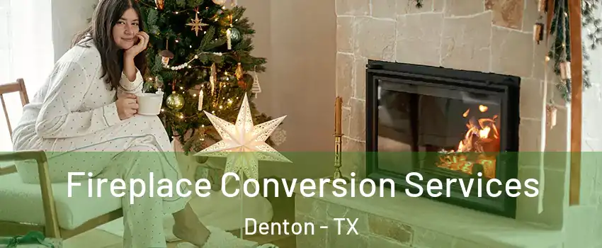 Fireplace Conversion Services Denton - TX