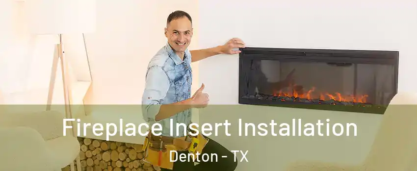 Fireplace Insert Installation Denton - TX