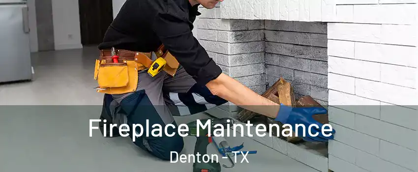 Fireplace Maintenance Denton - TX