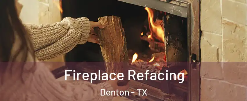 Fireplace Refacing Denton - TX