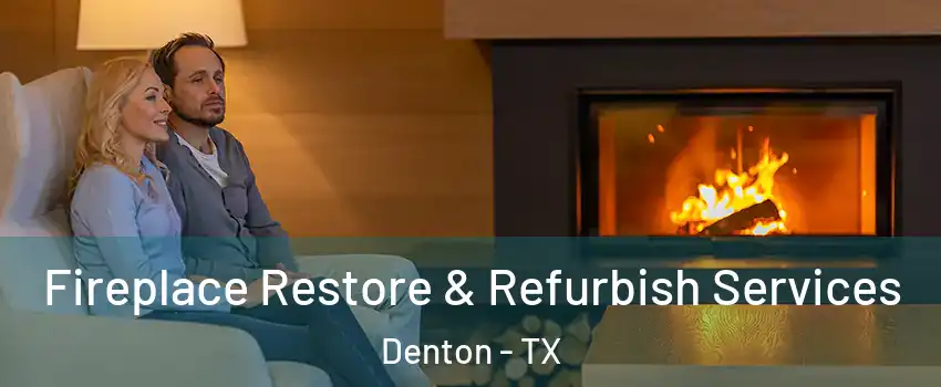 Fireplace Restore & Refurbish Services Denton - TX