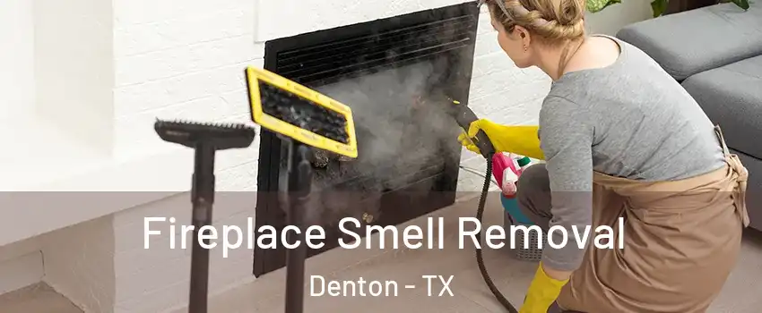 Fireplace Smell Removal Denton - TX