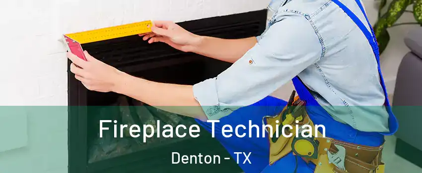 Fireplace Technician Denton - TX