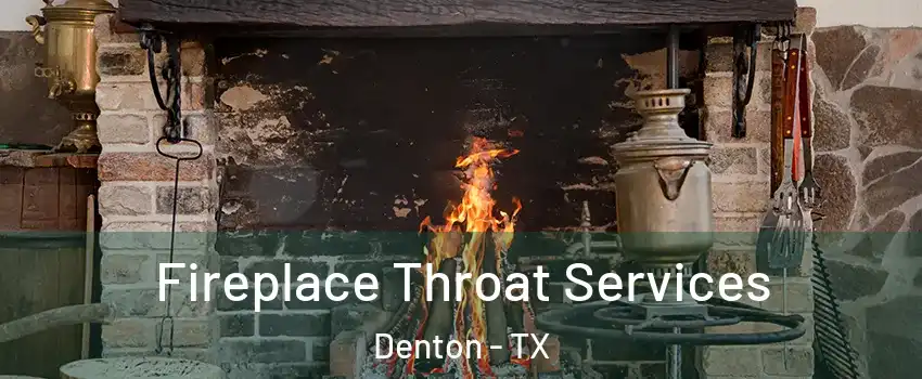 Fireplace Throat Services Denton - TX