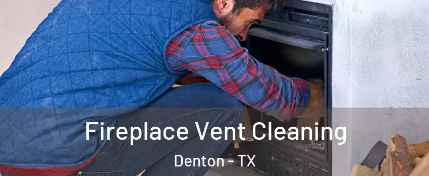 Fireplace Vent Cleaning Denton - TX