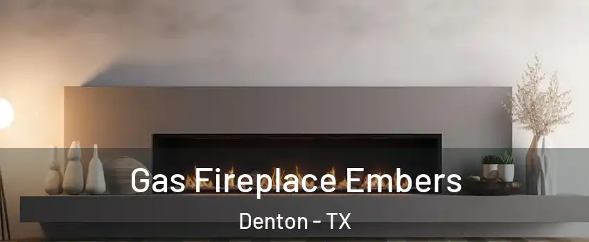 Gas Fireplace Embers Denton - TX