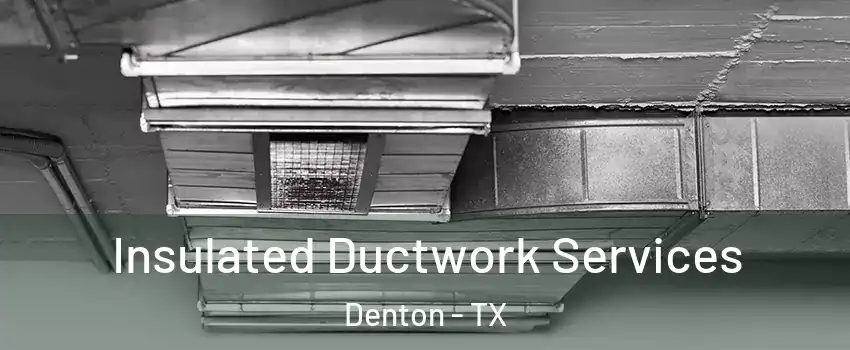 Insulated Ductwork Services Denton - TX