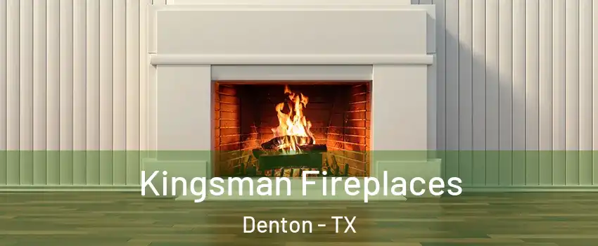 Kingsman Fireplaces Denton - TX