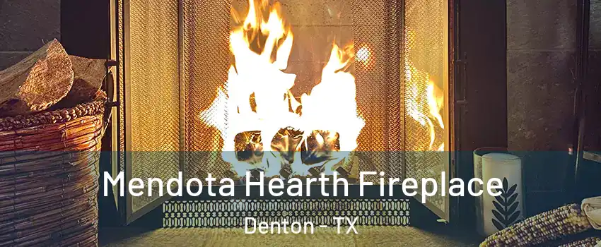 Mendota Hearth Fireplace Denton - TX