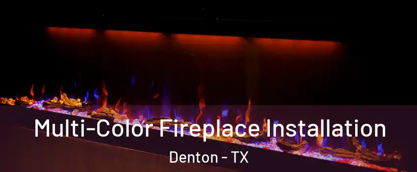 Multi-Color Fireplace Installation Denton - TX
