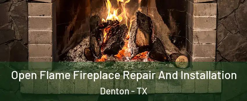 Open Flame Fireplace Repair And Installation Denton - TX