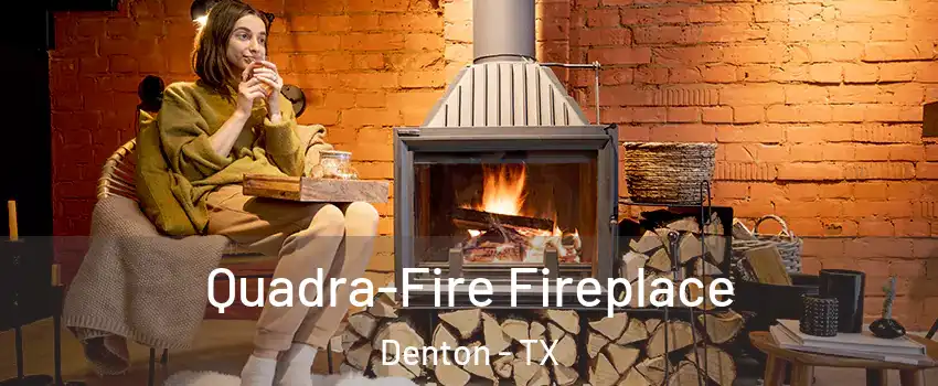 Quadra-Fire Fireplace Denton - TX
