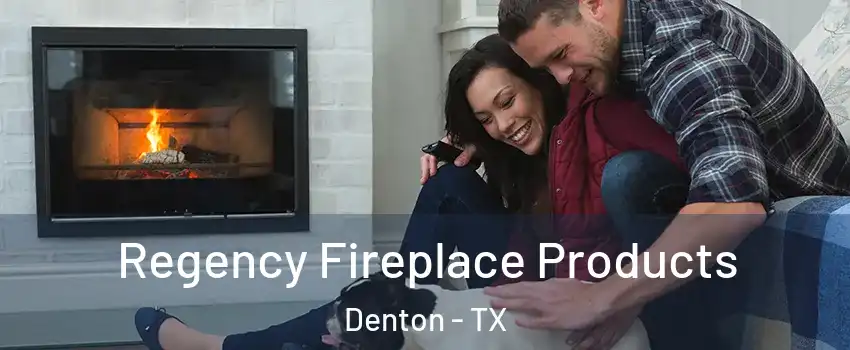 Regency Fireplace Products Denton - TX