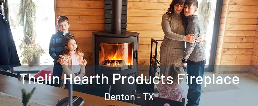 Thelin Hearth Products Fireplace Denton - TX