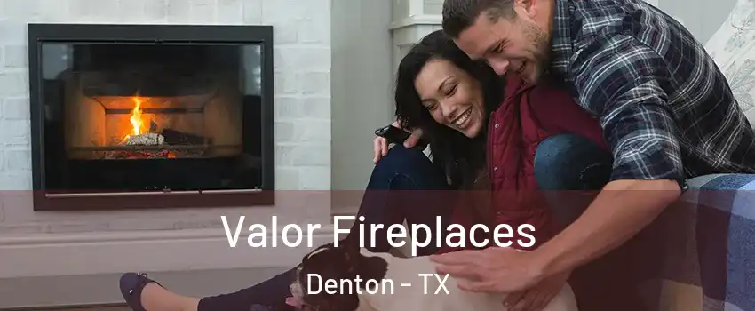 Valor Fireplaces Denton - TX
