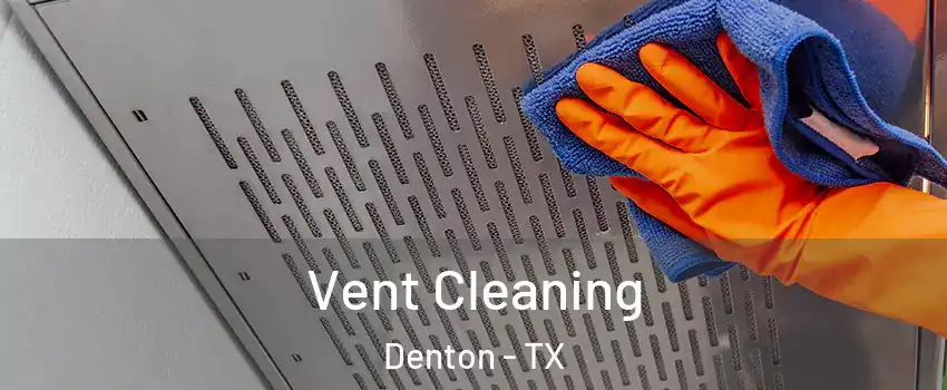 Vent Cleaning Denton - TX