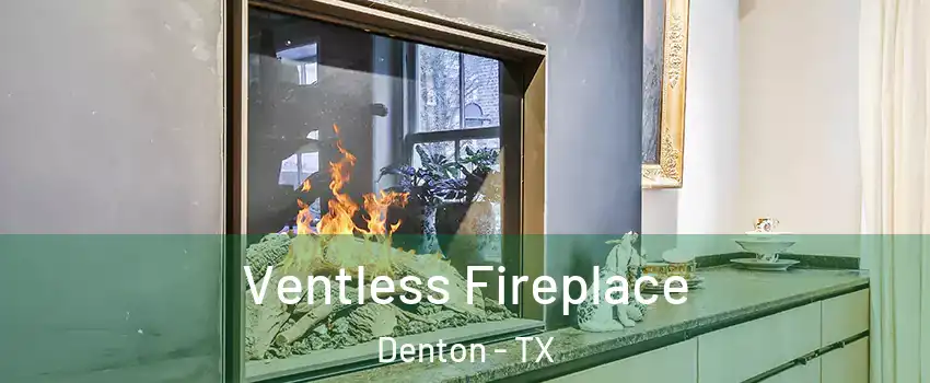 Ventless Fireplace Denton - TX