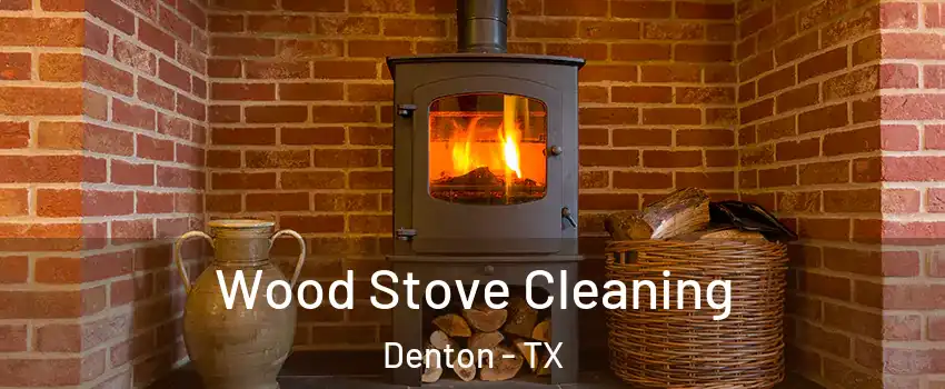 Wood Stove Cleaning Denton - TX